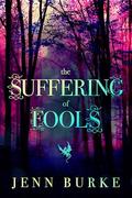 The Suffering of Fools: An Accidental Marriage Romantasy by Jenn Burke