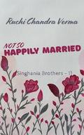 Not so Happily Married (Singhania Brothers #1) by Ruchi Chandra Verma