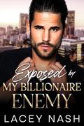 Exposed by My Billionaire Enemy: A One-Night Stand, Forced Proximity Romance by Lacey Nash