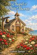 The Chapel of White Thorns by Gabriel Spenser