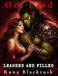 Leashed and Filled: Brutal Orc Breeding Under Torchlight by Runa Blacktusk