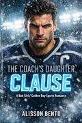 The Coach’s Daughter Clause: A Bad Girl / Golden Boy Sports Romance by Alisson Bento