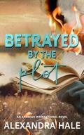 Betrayed by the Plot: An Andrews International Novel by Alexandra Hale
