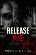 Release Me: A Dark College Psychological Romance (Devastation Game #3) by Vivienne L. Thorn