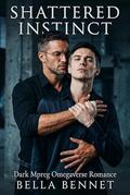 Shattered Instinct: Dark Mpreg Omegaverse Romance by Bella Bennet