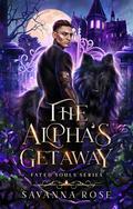 The Alpha's Getaway by Savanna Rose