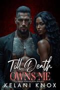 Till Death Owns Me by Kelani Knox