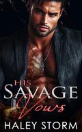 His Savage Vows: A Possessive Dark Mafia Romance by Haley Storm