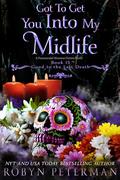 Got To Get You Into My Midlife (Good to the Last Death #15) by Robyn Peterman
