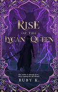 Rise of the Lycan Queen (Cursed Kings #2) by Ruby K.