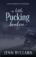 A Little Pucking Broken by Jenn Bullard