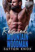 Rescued by the Mountain Woodman: Rugged Men of Whiskey Pines Book 5: A Small Town Mountain Man Reverse Age Gap Romance by Sutton Knox