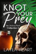 Knot Your Prey (Her Vicious Pack Collection #2) by Layla Heart