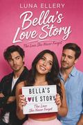 Bella’s Love Story: The Love She Never Forgot by Luna Ellery