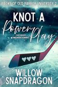 Knot A Power Play: Cozy Hockey Omegaverse Romance (Packs of Old Harbor University #2) by Willow Snapdragon