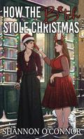 How the B*tch Stole Christmas (Evergreen Valley Holidays #1) by Shannon O'Connor