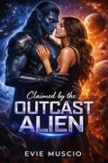 Claimed by the OUTCAST ALIEN: The ruthless warlord marked her as his mate… but she refuses to kneel by EVIE MUSCIO