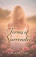 TERMS OF SURRENDER: An Enemies to Lovers Billionaire Romance by Eve Williams