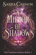 A Mirror of Shadows by Sarra Cannon
