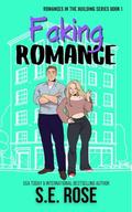 Faking Romance (Romances in the Building #1) by S.E. Rose