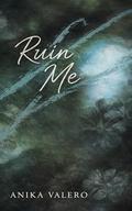 Ruin Me by Anika Valero