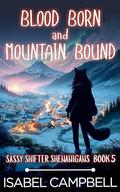 Blood Born and Mountain Bound (Sassy Shifter Shenanigans #5) by Michael Anderle