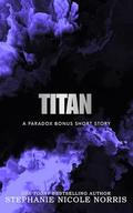 Titan: A Paradox Bonus Short Story by Stephanie Nicole Norris