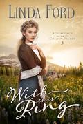 With this Ring: A Christian Historical Romance of Escape, Pursuit, and a Marriage of Convenience on the Frontier by Linda Ford