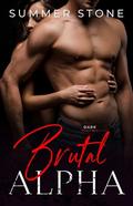 Brutal Alpha: Dark Romance Collection (Entire Series): 9 Book Bundle — Short Story Box Set by Summer Stone