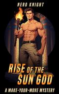 Rise of the Sun God: A Spicy Gay Make-Your-Move Mystery with 39 Possible Endings by Nero Knight