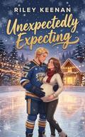 Unexpectedly Expecting: A Surprise Baby Hockey Romance by Riley Keenan