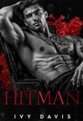 Hitman: A Dark Mafia Romance (Kings of the Mafia Book Four) (King of the Mafia #4) by Ivy Davis