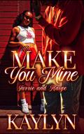 Make You Mine by Kaylyn .