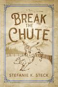 Break the Chute by Stefanie K. Steck