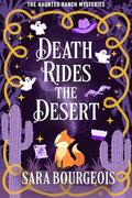 Death Rides the Desert (The Haunted Ranch Mysteries #1) by Sara Bourgeois
