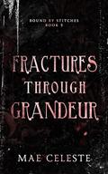 Fractures Through Grandeur (Bound by Stitches #3) by Mae Celeste