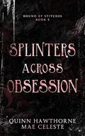 Splinters Across Obsession (Bound by Stitches #5) by Quinn Hawthorne