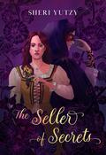 The Seller of Secrets by Sheri Yutzy