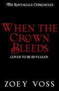 When the Crown Bleeds (The Ravengale Chronicles #2) by Zoey Voss