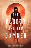 The Bloody and the Damned by Becca Coffindaffer