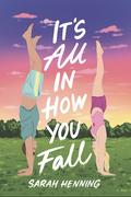 It's All In How You Fall by Sarah Henning