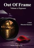Out of Frame: Exposure: A Dark Romance of Secrets and Obsession by Inès Valmont