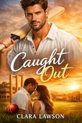 Caught Out: An Australian Cricket Romance by Clara Lawson