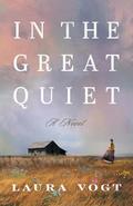 In the Great Quiet by Laura Vogt