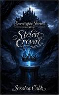 Stolen Crown: Secrets of the Starveil by JESSICA COBB