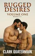 Rugged Desires: Volume One: Books 1–3 by Clark Quatermain