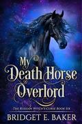 My Death Horse Overlord (The Russian Witch's Curse #6) by Bridget E. Baker