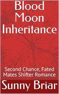 Blood Moon Inheritance: Second Chance, Fated Mates Shifter Romance by Sunny Briar