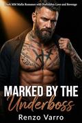 Marked by the Underboss: Dark MM Mafia Romance with Forbidden Love and Revenge by Renzo Varro