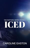 ICED: The Raptors Series Book Three by Caroline Easton